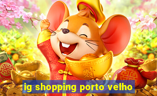 ig shopping porto velho